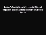 Read Carmel's Beauty Secrets 7 Essential Oils and Vegetable Oils in Skincare and Haircare:
