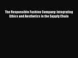 Read The Responsible Fashion Company: Integrating Ethics and Aesthetics in the Supply Chain