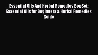 Read Essential Oils And Herbal Remedies Box Set: Essential Oils for Beginners & Herbal Remedies