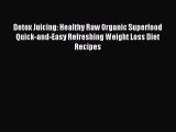 [PDF] Detox Juicing: Healthy Raw Organic Superfood Quick-and-Easy Refreshing Weight Loss Diet
