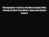 Read Photographer's Guide to the Nikon Coolpix P900: Getting the Most from Nikon's Superzoom