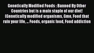 [PDF] Genetically Modified Foods : Banned By Other Countries but is a main staple of our diet!