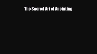 Read The Sacred Art of Anointing Ebook Free