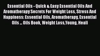 Read Essential Oils - Quick & Easy Essential Oils And Aromatherapy Secrets For Weight Loss