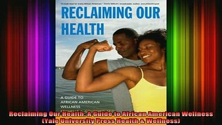 READ book  Reclaiming Our Health A Guide to African American Wellness Yale University Press Health Full EBook