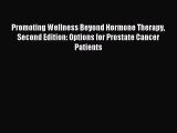 Read Promoting Wellness Beyond Hormone Therapy Second Edition: Options for Prostate Cancer