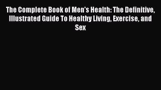 Download The Complete Book of Men's Health: The Definitive Illustrated Guide to Healthy Living