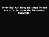 Read Overcoming Social Anxiety and Shyness Self-help Course: Part One (Overcoming: Three-Volume