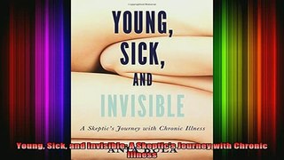 Free Full PDF Downlaod  Young Sick and Invisible A Skeptics Journey with Chronic Illness Full Free