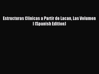 Read Estructuras Clinicas a Partir de Lacan Las Volumen I (Spanish Edition) Ebook Free