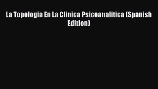 Download La Topologia En La Clinica Psicoanalitica (Spanish Edition) PDF Free