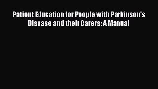 Read Patient Education for People with Parkinson's Disease and their Carers: A Manual PDF Free