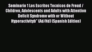Read Seminario 1 Los Escritos Tecnicos de Freud / Children Adolescents and Adults with Attention