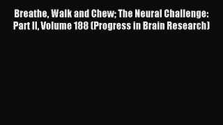 Download Breathe Walk and Chew The Neural Challenge: Part II Volume 188 (Progress in Brain