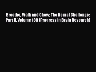Download Breathe Walk and Chew The Neural Challenge: Part II Volume 188 (Progress in Brain