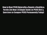 Read How to Beat PCOS Naturally & Regain a Healthy & Fertile Life Now ( A Simple Guide on PCOS