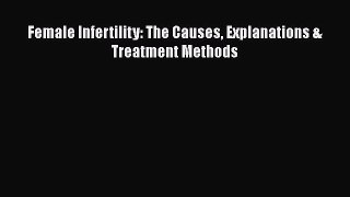 Read Female Infertility: The Causes Explanations & Treatment Methods PDF Free