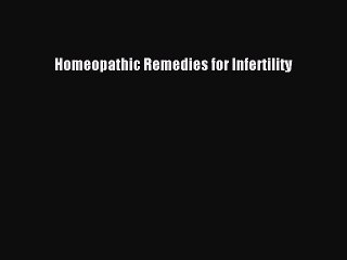 Download Homeopathic Remedies for Infertility Ebook Free