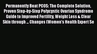 Read Permanently Beat PCOS: The Complete Solution Proven Step-by-Step Polycystic Ovarian Syndrome