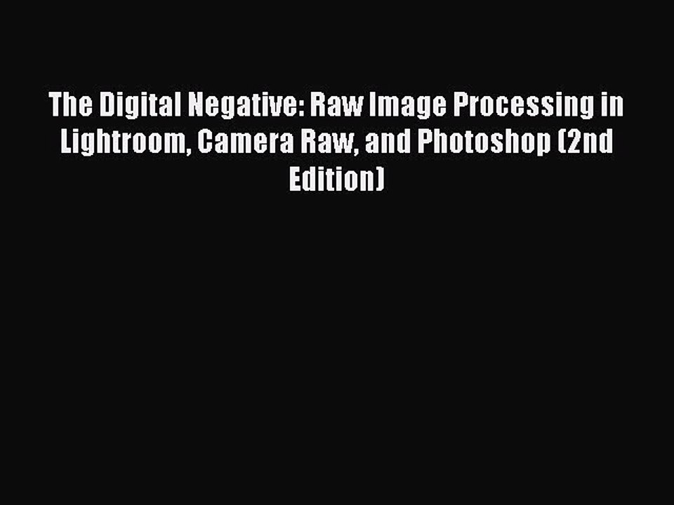 Download The Digital Negative: Raw Image Processing in Lightroom Camera Raw and Photoshop (2nd