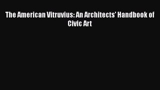 [PDF] The American Vitruvius: An Architects' Handbook of Civic Art [Read] Online