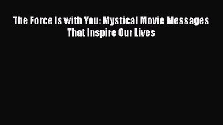 Download The Force Is with You: Mystical Movie Messages That Inspire Our Lives PDF Online