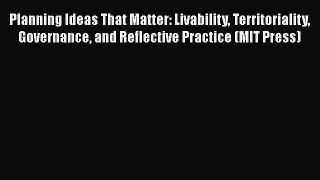 [PDF] Planning Ideas That Matter: Livability Territoriality Governance and Reflective Practice