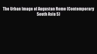 [PDF] The Urban Image of Augustan Rome (Contemporary South Asia S) [Download] Full Ebook