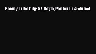 [PDF] Beauty of the City: A.E. Doyle Portland's Architect [Download] Full Ebook