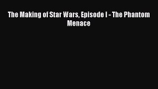 Read The Making of Star Wars Episode I - The Phantom Menace Ebook Free