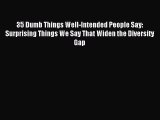 [PDF] 35 Dumb Things Well-Intended People Say: Surprising Things We Say That Widen the Diversity