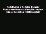 [PDF] The Cultivation of the Native Grape and Manufacture of American Wines The Complete Original