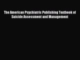 Read The American Psychiatric Publishing Textbook of Suicide Assessment and Management PDF