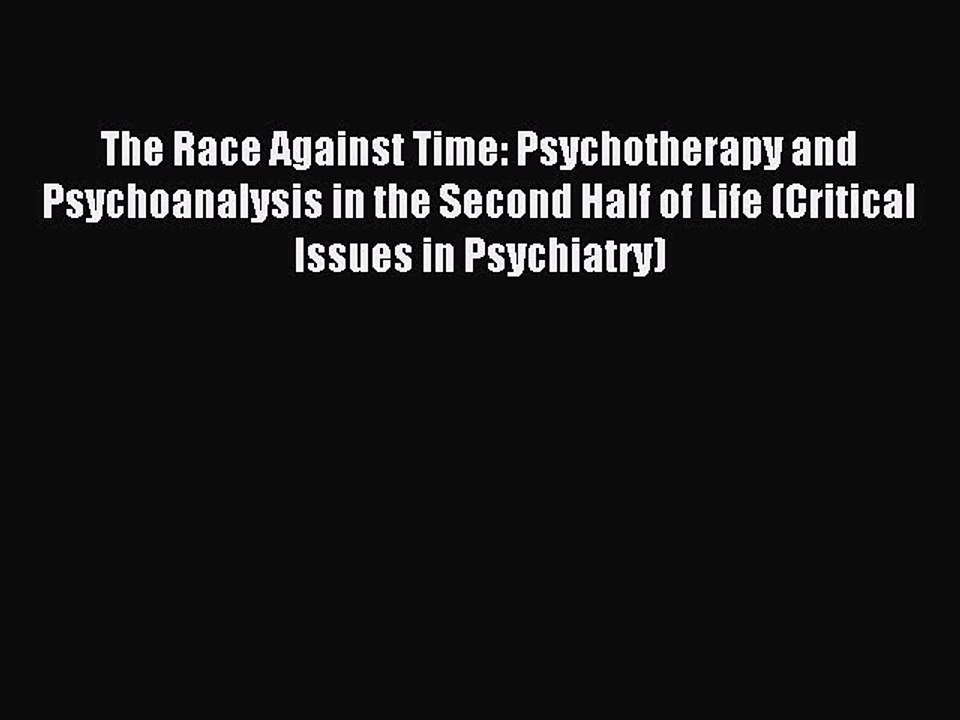 Read The Race Against Time: Psychotherapy and Psychoanalysis in the Second Half of Life (Critical