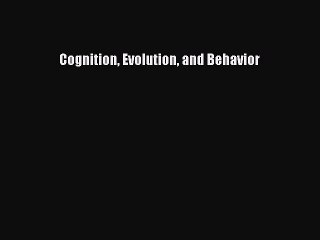 Read Cognition Evolution and Behavior Ebook Free