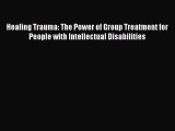 Read Healing Trauma: The Power of Group Treatment for People with Intellectual Disabilities