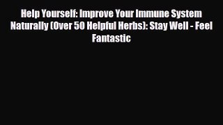 Read Help Yourself: Improve Your Immune System Naturally (Over 50 Helpful Herbs): Stay Well