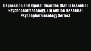 Read Depression and Bipolar Disorder: Stahl's Essential Psychopharmacology 3rd edition (Essential