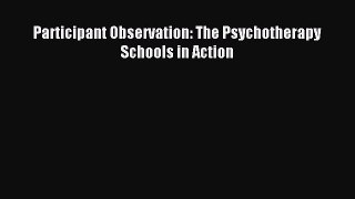 Download Participant Observation: The Psychotherapy Schools in Action PDF Free