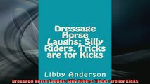 READ book  Dressage Horse Laughs Silly Riders Tricks are for Kicks  DOWNLOAD ONLINE