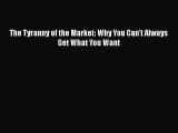 Read The Tyranny of the Market: Why You Can't Always Get What You Want Ebook Free