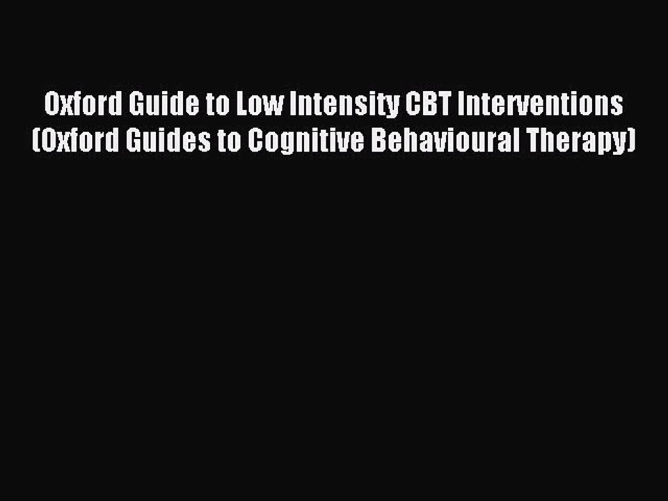 Read Oxford Guide to Low Intensity CBT Interventions (Oxford Guides to Cognitive Behavioural