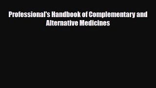 Read Professional's Handbook of Complementary and Alternative Medicines PDF Online