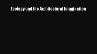 [PDF] Ecology and the Architectural Imagination [Read] Full Ebook