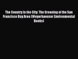 [PDF] The Country in the City: The Greening of the San Francisco Bay Area (Weyerhaeuser Environmental