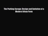 [PDF] The Parking Garage: Design and Evolution of a Modern Urban Form [Read] Online
