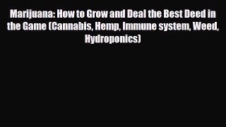 Read Marijuana: How to Grow and Deal the Best Deed in the Game (Cannabis Hemp Immune system
