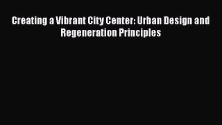 [PDF] Creating a Vibrant City Center: Urban Design and Regeneration Principles [Download] Full