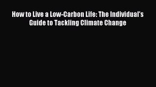 [PDF] How to Live a Low-Carbon Life: The Individual's Guide to Tackling Climate Change [Read]