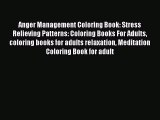 Read Anger Management Coloring Book: Stress Relieving Patterns: Coloring Books For Adults coloring